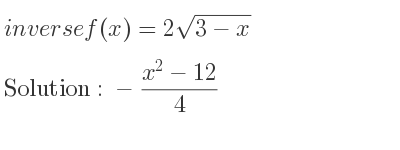 The inverse of f(x)=2sqrt(3-x) is -(x^2-12)/4